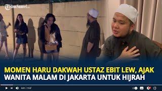 Momen Haru Ustaz Ebit Lew Dakwah Ajak Wanita Malam di Lorong-lorong Jakarta Hijrah