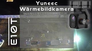 Yuneec E10T - Die Wärmebildkamera für den H520 - erste Aufnahmen im Einsatz // Deutsch