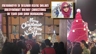 Meriahnya di Negara Asing dalam Menyambut Merry  Christmas di Tsim Sha Shui || Hongkong