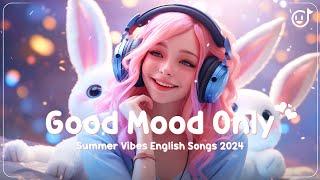 Good Mood Only English Songs for your Summer  Top New Songs 2024
