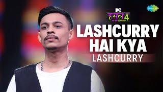 Lashcurry Hai Kya | Lashcurry | MTV Hustle 4