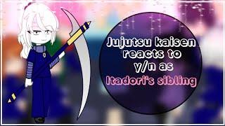 Jujutsu kaisen reacts to y/n as Itadori's sibling  |  short  |