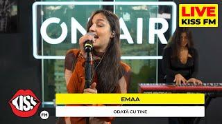 EMAA - Odata cu tine (LIVE @ KISS FM) #avanpremiera