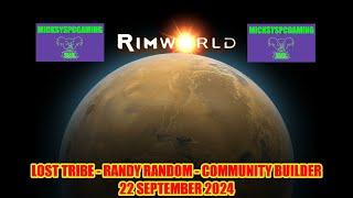 MicksysPCGamingLIVE RimWorld - Lost Tribe - Randy Random - Community Builder - 22 September 2024