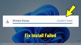 Fix Wireless Display Couldn't Install in Windows 11 | How To Solve wireless display install Failed
