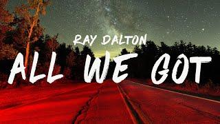 Ray Dalton - All We Got (Lyrics)