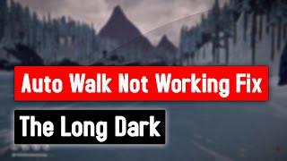 The Long Dark - Auto Walk is Not Working Fix