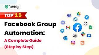 Top 15 Facebook Group Automation: A Complete Guide (Step by Step)