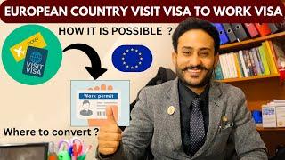 HOW TO CONVERT EUROPEAN VISIT VISA INTO WORK VISA 2025 | TOP COUNTRIES!!