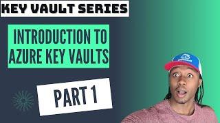 Azure Key Vault Series Part 1/5 - Introduction to Azure Key Vaults