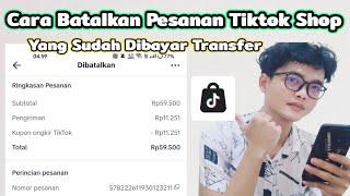 Cara Batalkan Pesanan Tiktok Shop Yang Sudah Dibayar Transfer | UPDATE 2024