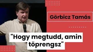 Görbicz Tamás - "Hogy megtudd, amin töprengsz" (Dán2,28.)