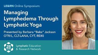 Managing Lymphedema Through Lymphatic Yoga - Babz Jackson - LE&RN Symposium