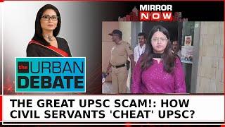 UPSC Scam: Meet India's IAS 'Cheats', Pooja Khedkar Puts Cat Among Pigeons? | The Urban Debate