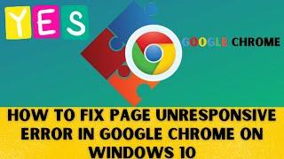 How to Fix Page Unresponsive Error in Google Chrome on Windows 10 | 2021