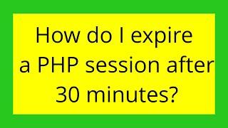 How do I expire a PHP session after 30 minutes?