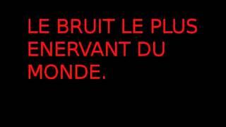 Le bruit le plus énervant du monde