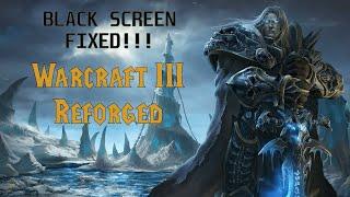 Warcraft III: Reforged - black screen FIXED