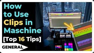 How to Use Clips in Maschine [My Top 16 Tips]