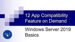 12 App Compatibility Feature on Demand | Windows Server 2019 Basics