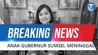  BREAKING NEWS: Anak Gubernur Sumsel & Anggota DPR RI Percha Leanpuri Meninggal Dunia, Sempat Sakit