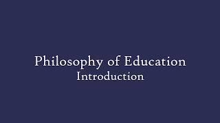 Philosophy of Education - Introduction