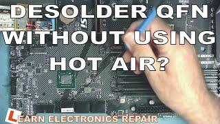 LER #038 -Is it possible to desolder a QFN (Quad Flat Noleads) IC by Soldering iron without hot air?