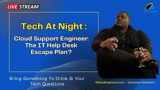 Cloud Support Engineer: The IT Help Desk Escape Plan? | Tech At Night