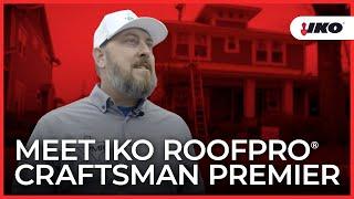 Meet IKO ROOFPRO Craftsman Premier