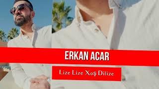 erkan acar lize lize xoş dilize