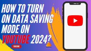 How to Turn On Data Saving Mode on YouTube 2024?