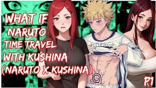 What if Naruto Time Travels with Kushina, (Naruto X Kushina) | PART 1