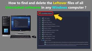 How to find and delete the Leftover files of all Uninstalled softwares in any Windows computer ?