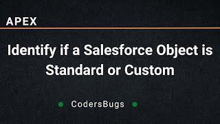 Identify if a Salesforce Object is Standard or Custom - APEX | CodersBugs.com