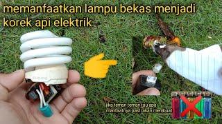 memanfaatkan lampu bekas tipe LHE menjadi korek api elektrik