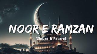 Noor e Ramzan || Slowed Reverb || Ramzan Naat || Ramzan Mubarak