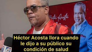Héctor Acosta se va en llanto en un concierto cuando informa a su público de su condición de salud