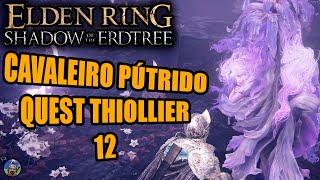 BOSS Cavaleiro Pútrido & Quest Thiollier no Elden Ring Shadow of the Erdtree - 12 (Detonado 100%)