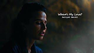 Aaliyah Amrohi | Where's My Love?