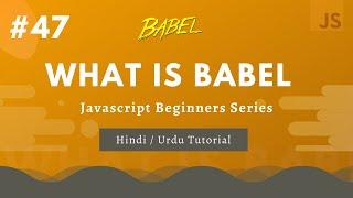 [#47 What is Babel Hindi and Urdu | Learn Javascript for Beginners