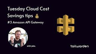 Cloud cost savings tips #3  // Amazon API Gateway