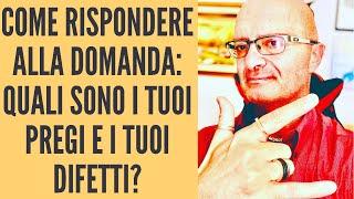 COME RISPONDERE ALLA DOMANDA: QUALI SONO I TUOI PREGI E I TUOI DIFETTI?