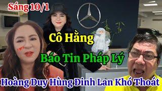 Sáng 10/1 Cô Hằng Báo Tin Pháp Lý Đinh Lan Hoàng Duy Hùng Khó Thoát Hình Sự