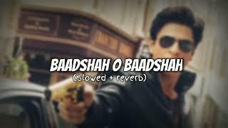 Baadshah o Baadshah song (slowed + reverb) // #viral #trending #lofi