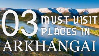 Top Three Tourist Attractions to Visit in Arkhangai  Province  - Mongolia