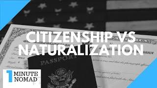 What is the Difference Between Naturalization and Citizenship? | #OneMinuteNomad