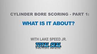 Cylinder Bore Scoring - Part 1: What is it about? - with Lake Speed Jr.