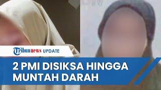 NASIB MIRIS 2 PMI di Arab Saudi Disiksa hingga Alami Muntah Darah, Dipaksa Kerja meski Kondisi Sakit