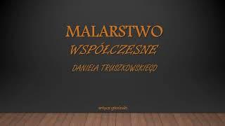 Malarstwo współczesne Daniela Truszkowskiego