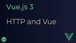 Vue JS 3 Tutorial - 44 - HTTP and Vue